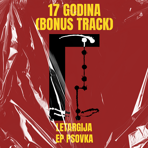 Letargija predstavlja “17 Godina (Bonus Track)” – i najavljuje svoj prvi EP “Psovka”